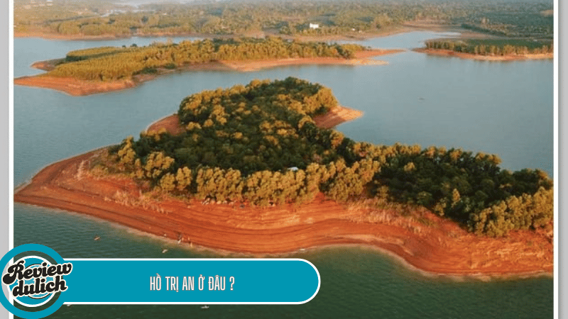 Hồ Trị An ở đâu?